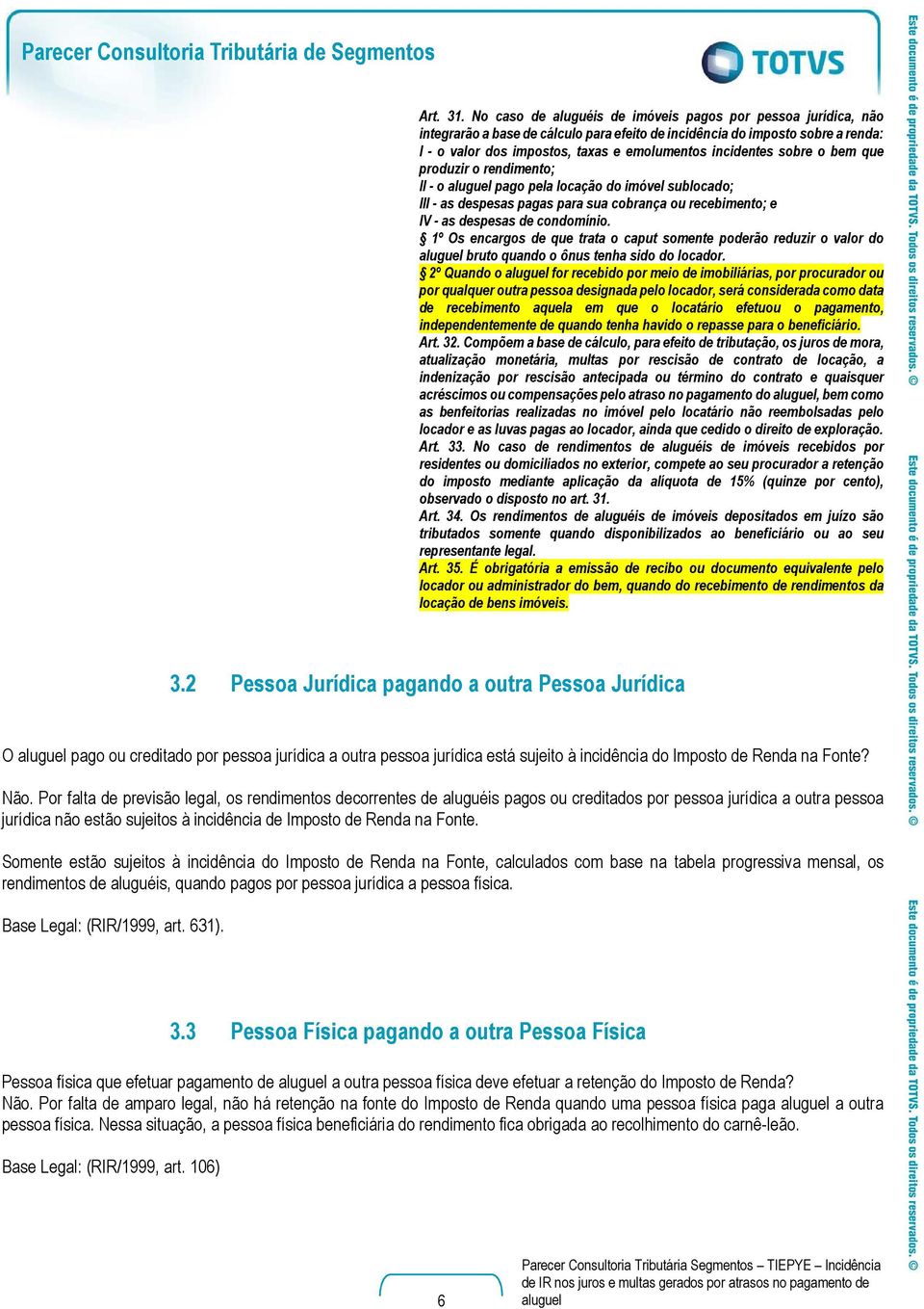 emolumentos incidentes sobre o bem que produzir o rendimento; II - o pago pela locação do imóvel sublocado; III - as despesas pagas para sua cobrança ou recebimento; e IV - as despesas de condomínio.