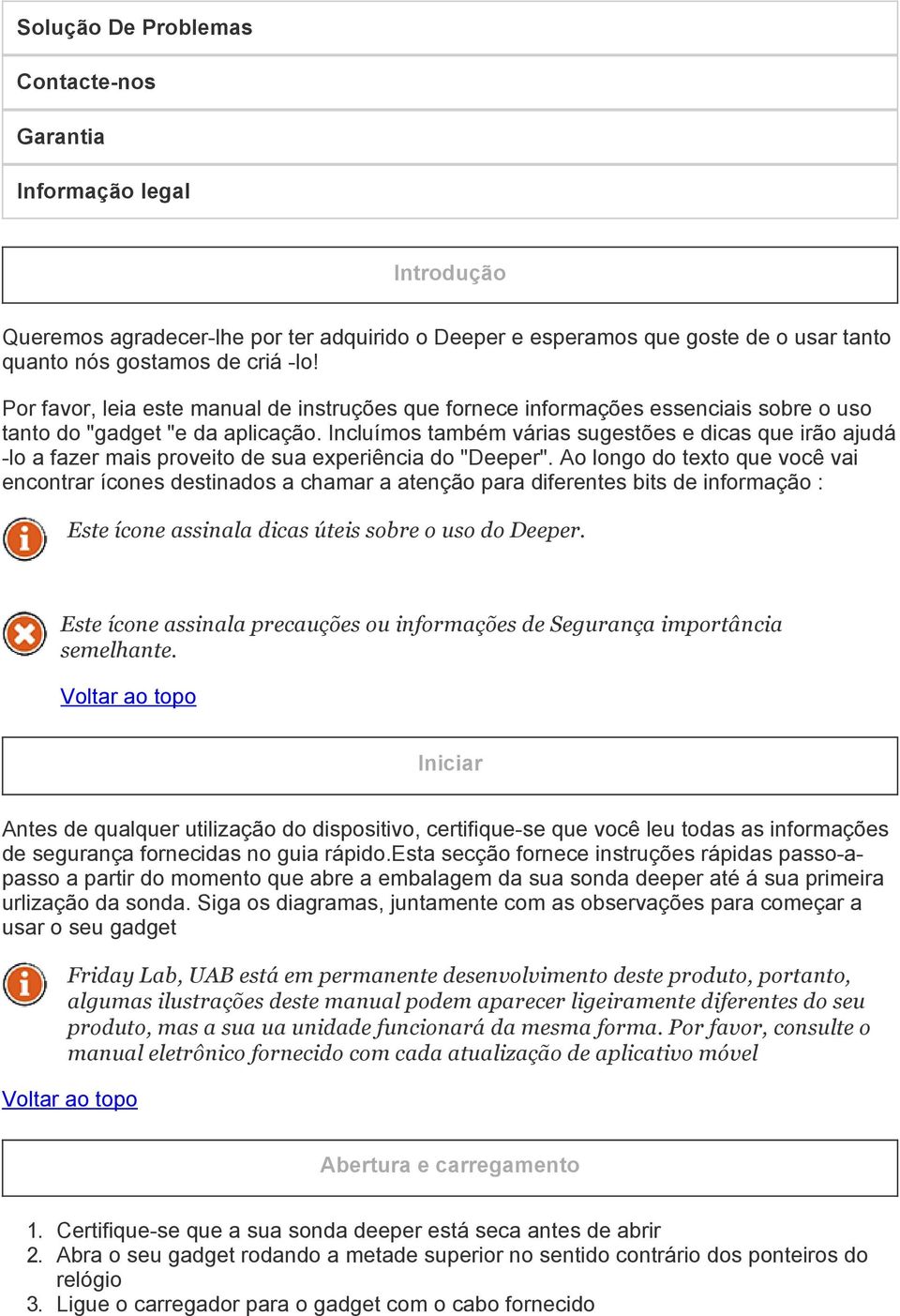 Incluímos também várias sugestões e dicas que irão ajudá lo a fazer mais proveito de sua experiência do "Deeper".