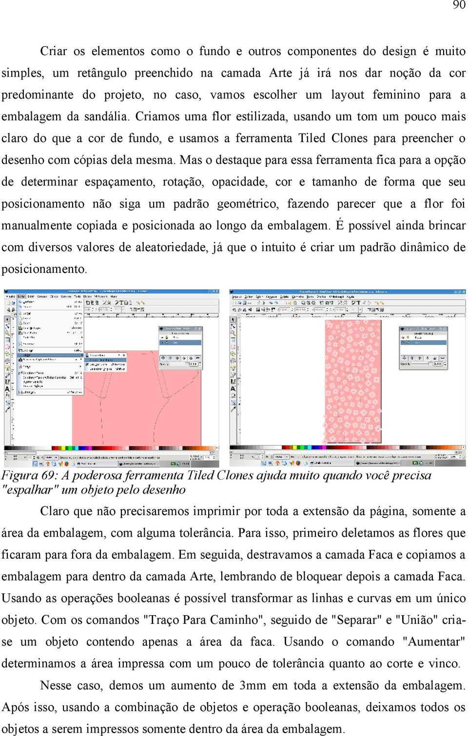 Criamos uma flor estilizada, usando um tom um pouco mais claro do que a cor de fundo, e usamos a ferramenta Tiled Clones para preencher o desenho com cópias dela mesma.