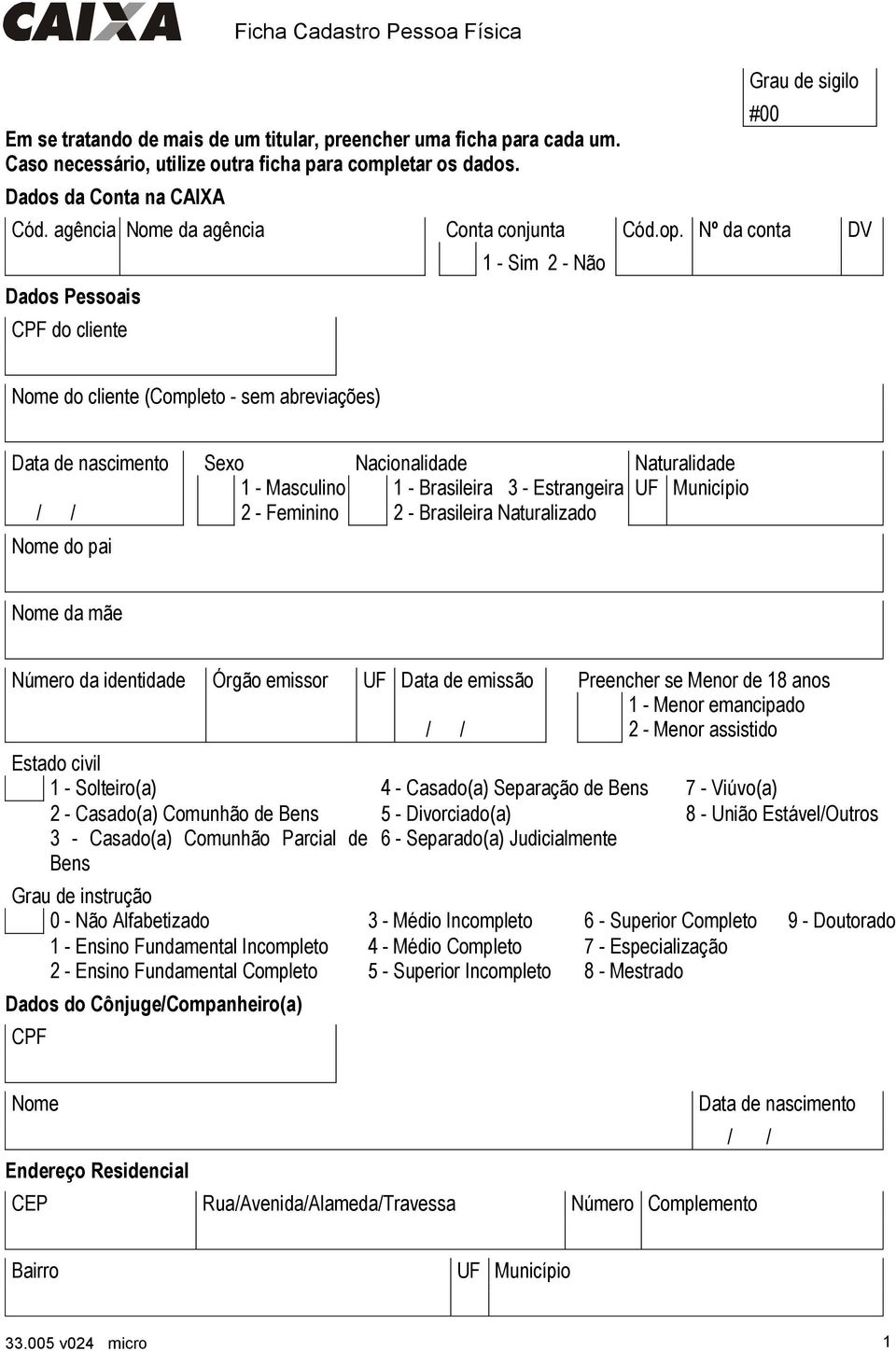 Nº da conta DV Dados Pessoais CPF do cliente 1 - Sim 2 - Não #00 Nome do cliente (Completo - sem abreviações) Data de nascimento Sexo Nacionalidade Naturalidade 1 - Masculino 1 - Brasileira 3 -