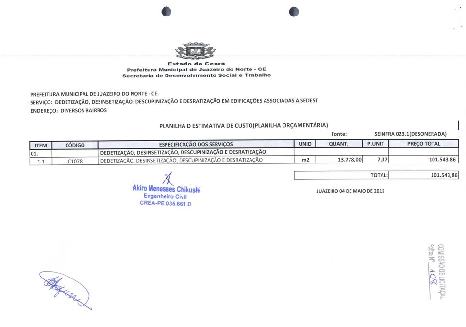 ORÇAMENTARIA) Fonte: SEINFRA 023.1(DESONERADA) ITEM CÓDIGO ESPECIFICAÇÃO DOS SERVIÇOS UNID QUANT. P.UNIT PREÇO TOTAL 01. DEDETIZAÇÃO, DESINSETIZAÇÃO, DESCUPINIZAÇÃO E DESRATIZAÇÃO 1.