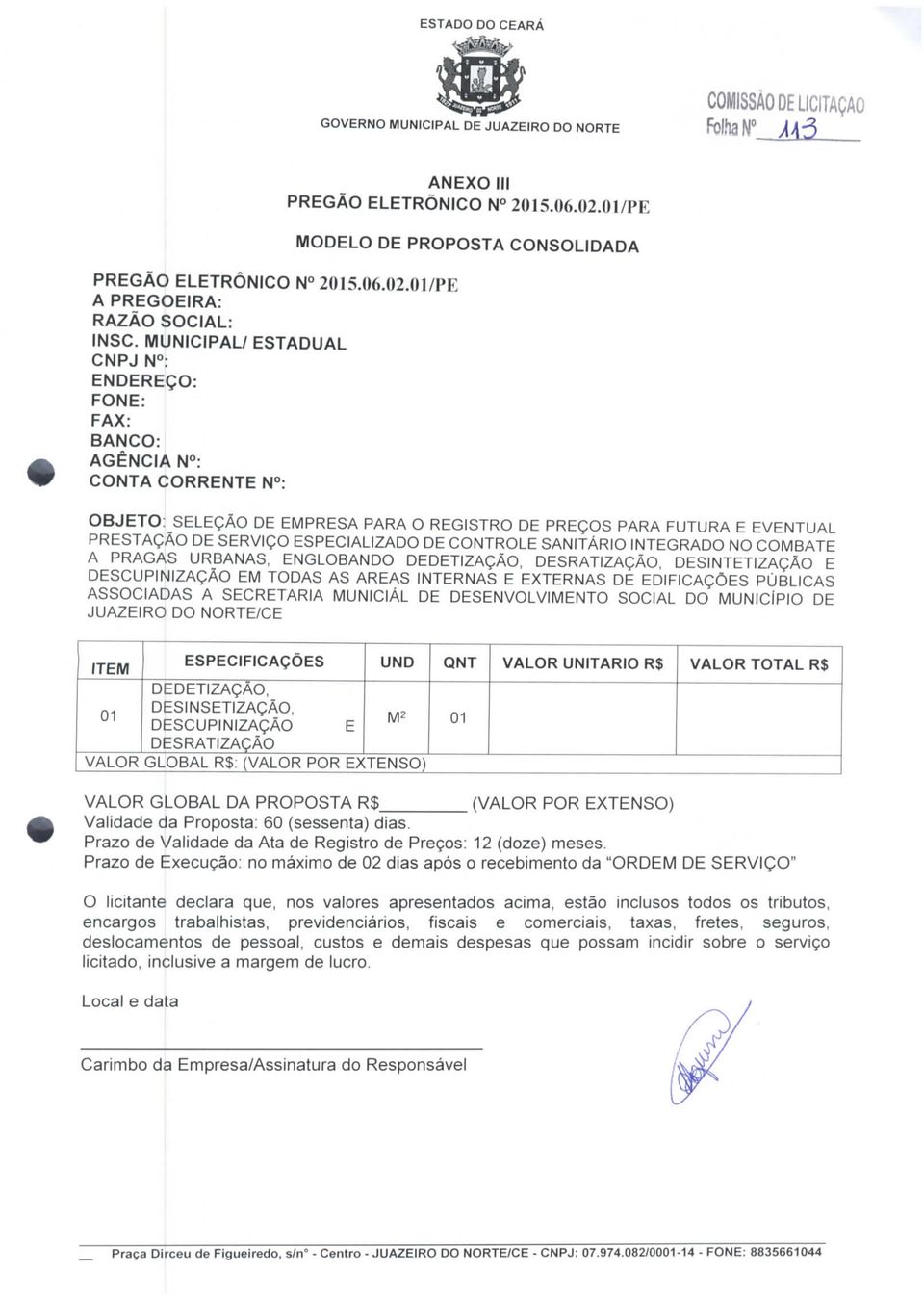 01/PE MODELO DE PROPOSTA CONSOLIDADA OBJETO: SELEÇÃO DE EMPRESA PARA O REGISTRO DE PREÇOS PARA FUTURA E EVENTUAL PRESTAÇÃO DE SERVIÇO ESPECIALIZADO DE CONTROLE SANITÁRIO INTEGRADO NO COMBATE A PRAGAS