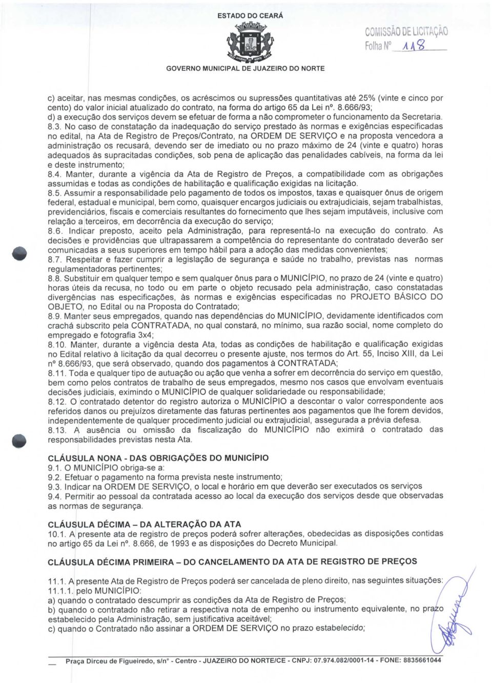 d) a execução dos serviços devem se efetuar de forma a não comprometer o funcionamento da Secretaria. 8.3.