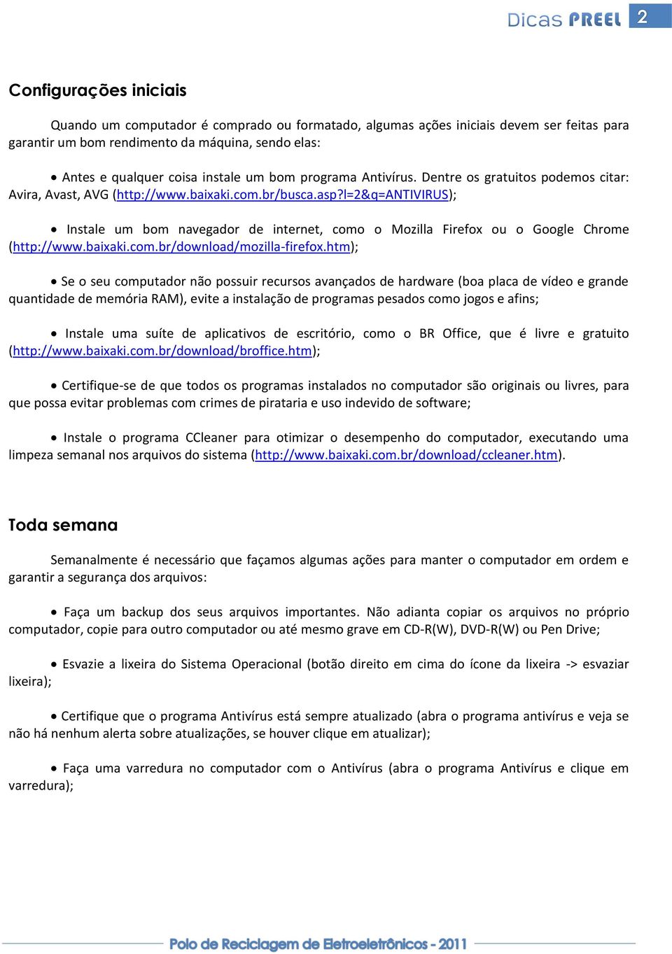 l=2&q=antivirus); Instale um bom navegador de internet, como o Mozilla Firefox ou o Google Chrome (http://www.baixaki.com.br/download/mozilla-firefox.