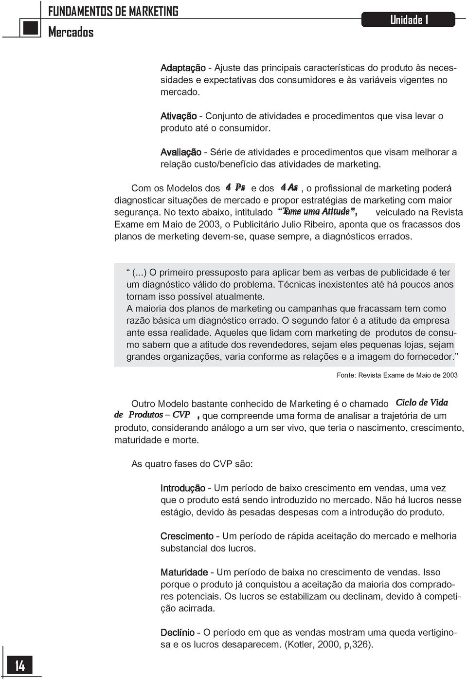 Avaliação - Série de atividades e procedimentos que visam melhorar a relação custo/benefício das atividades de marketing.