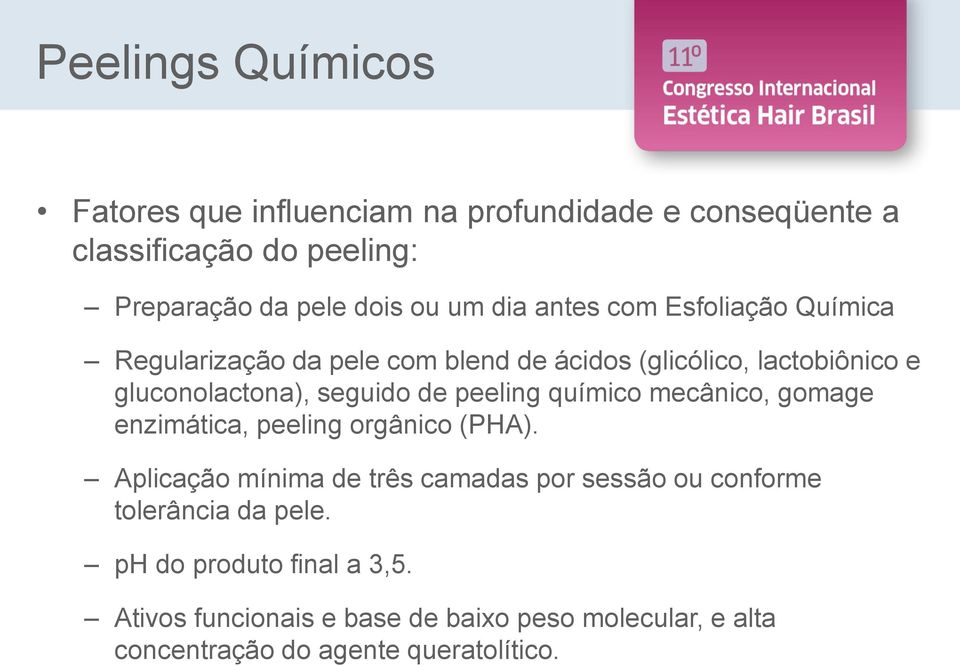 químico mecânico, gomage enzimática, peeling orgânico (PHA).