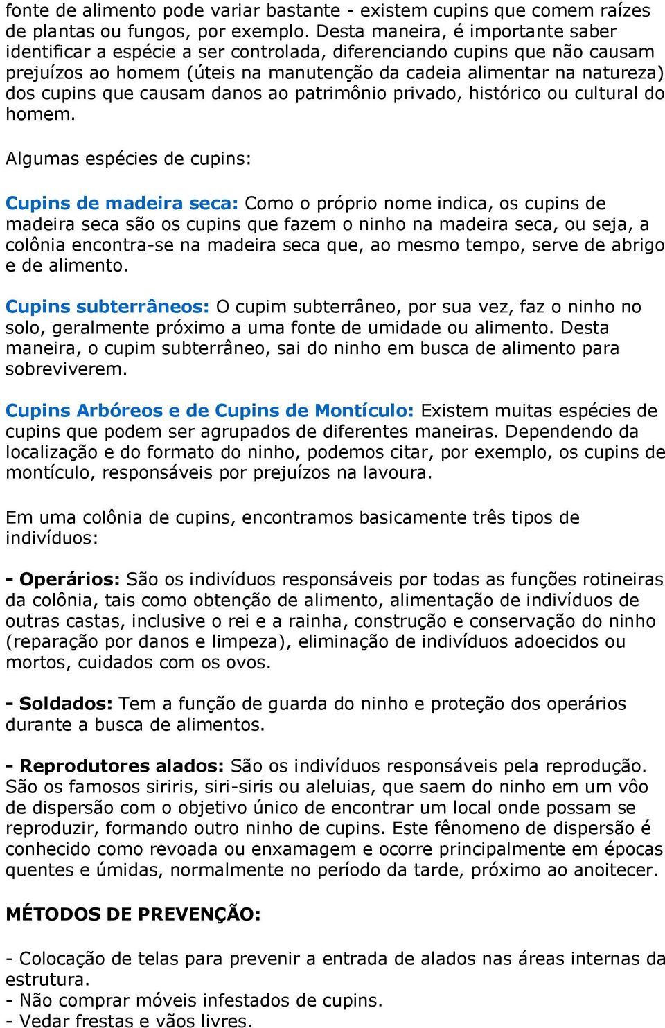 causam danos ao patrimônio privado, histórico ou cultural do homem.