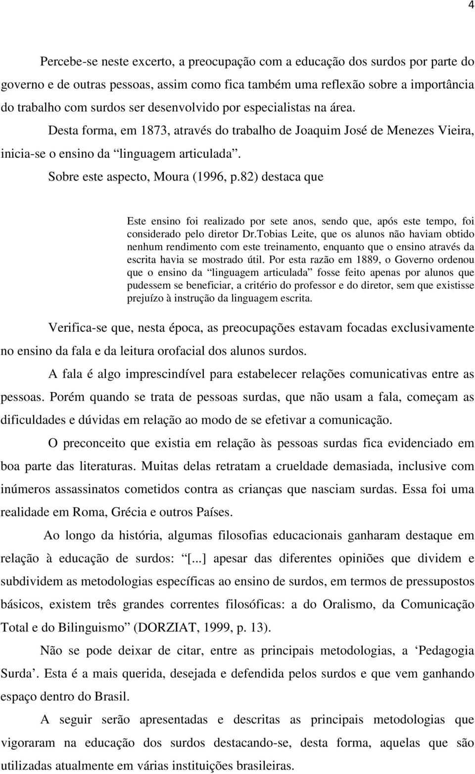 82) destaca que Este ensino foi realizado por sete anos, sendo que, após este tempo, foi considerado pelo diretor Dr.