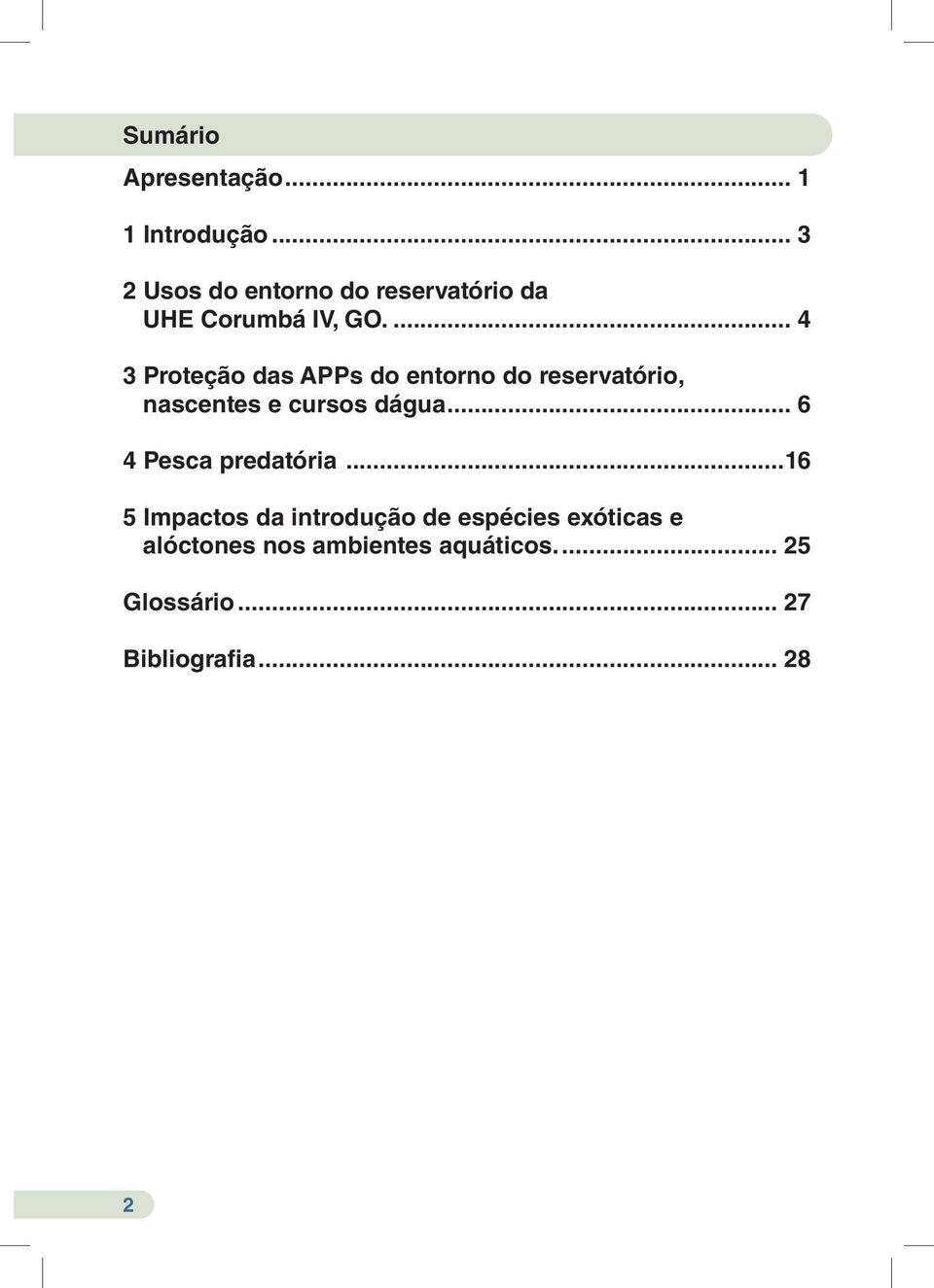 .. 4 3 Proteção das APPs do entorno do reservatório, nascentes e cursos dágua.