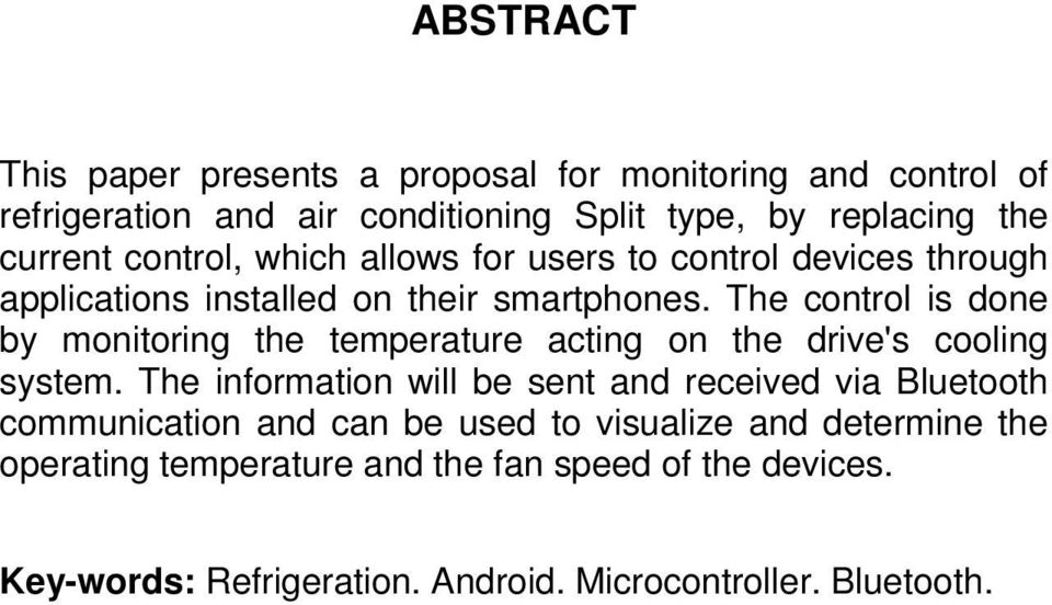 The control is done by monitoring the temperature acting on the drive's cooling system.