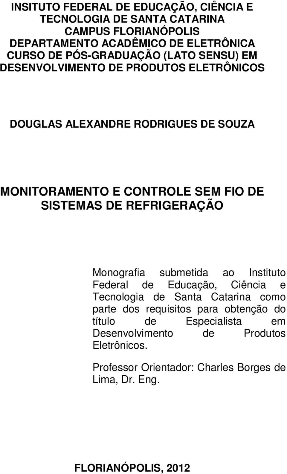 SISTEMAS DE REFRIGERAÇÃO Monografia submetida ao Instituto Federal de Educação, Ciência e Tecnologia de Santa Catarina como parte dos requisitos