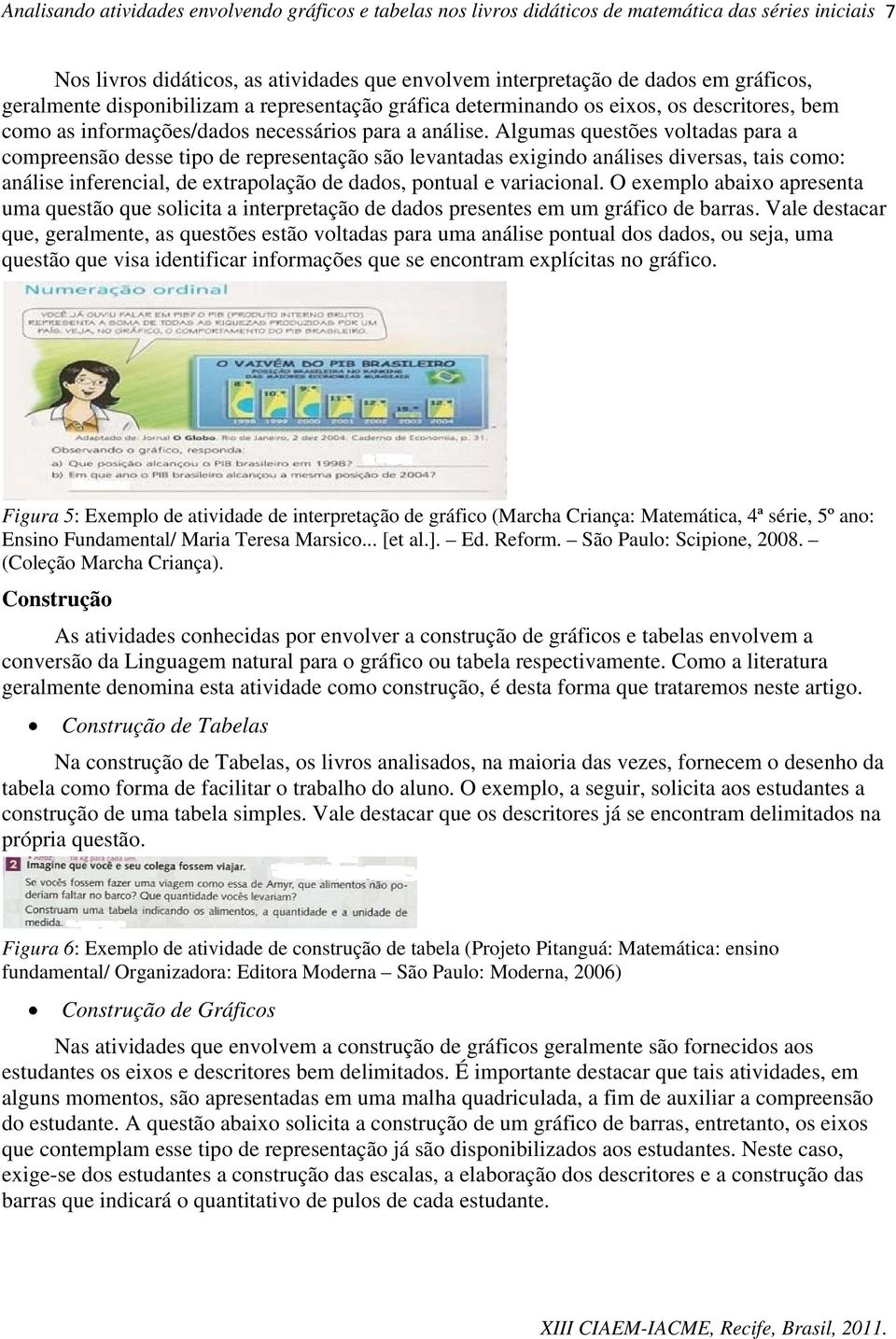 Algumas questões voltadas para a compreensão desse tipo de representação são levantadas exigindo análises diversas, tais como: análise inferencial, de extrapolação de dados, pontual e variacional.