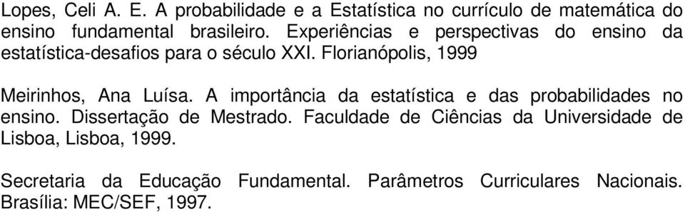 Florianópolis, 1999 Meirinhos, Ana Luísa. A importância da estatística e das probabilidades no ensino.