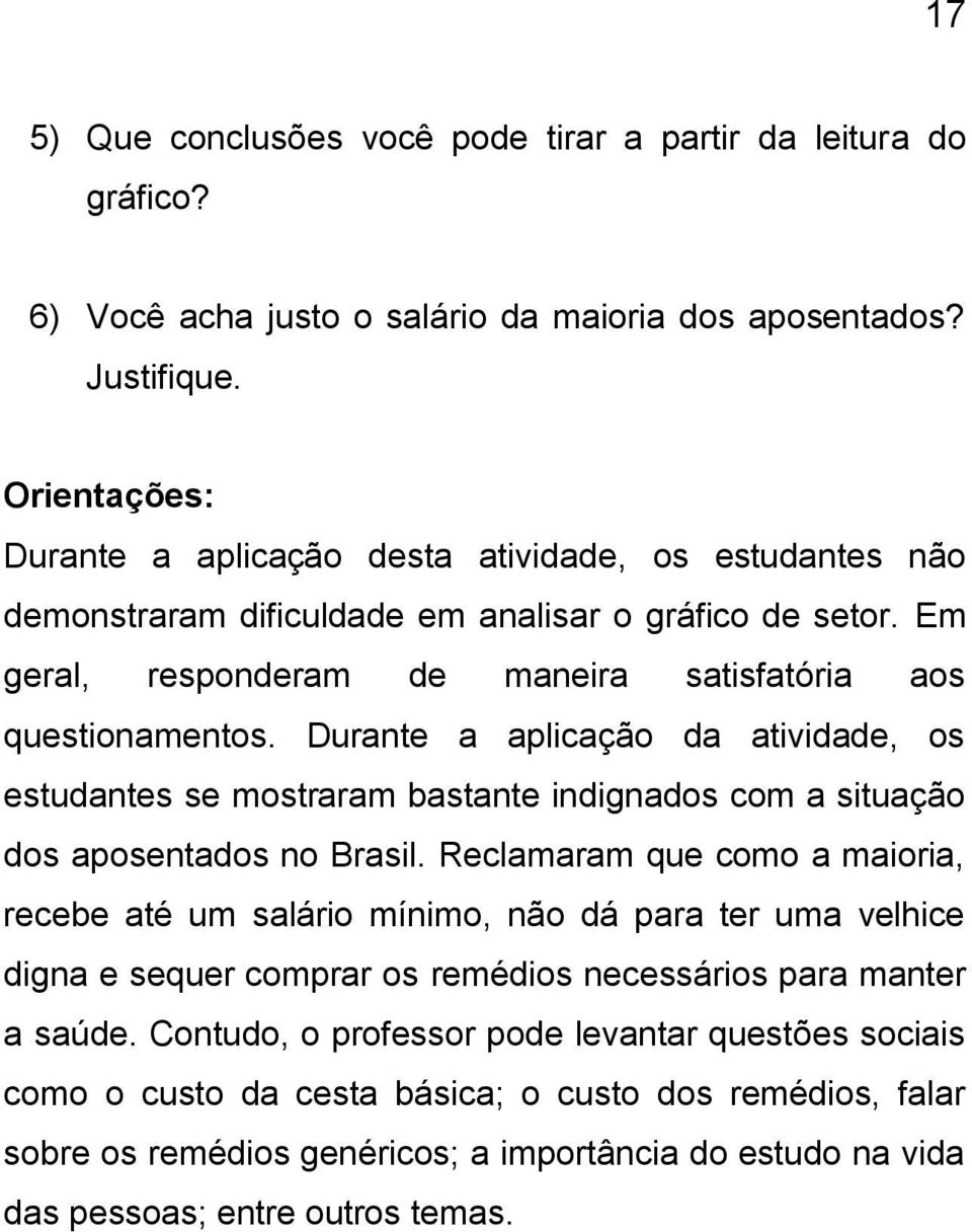 Durante a aplicação da atividade, os estudantes se mostraram bastante indignados com a situação dos aposentados no Brasil.