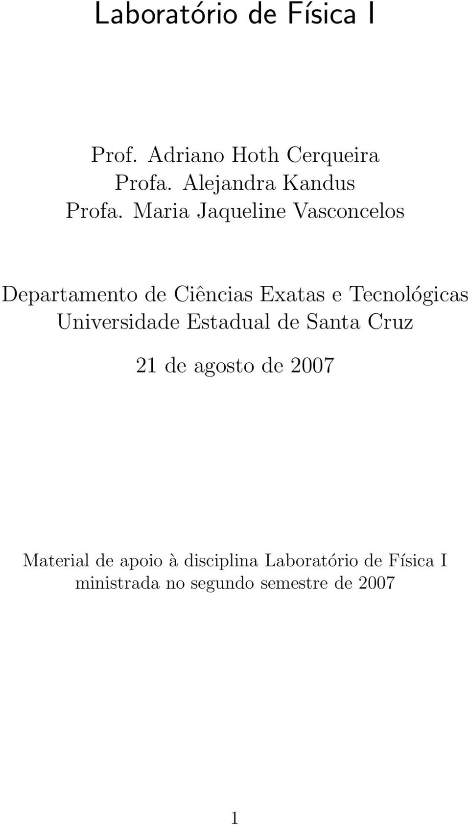 Maria Jaqueline Vasconcelos Departamento de Ciências Exatas e Tecnológicas