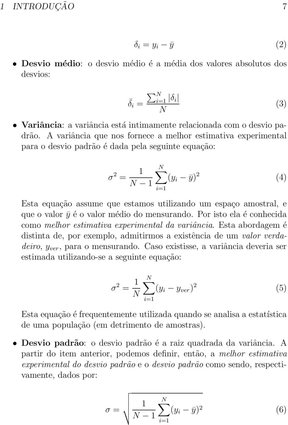 amostral, e que o valor ȳ é o valor médio do mensurando. Por isto ela é conhecida como melhor estimativa experimental da variância.