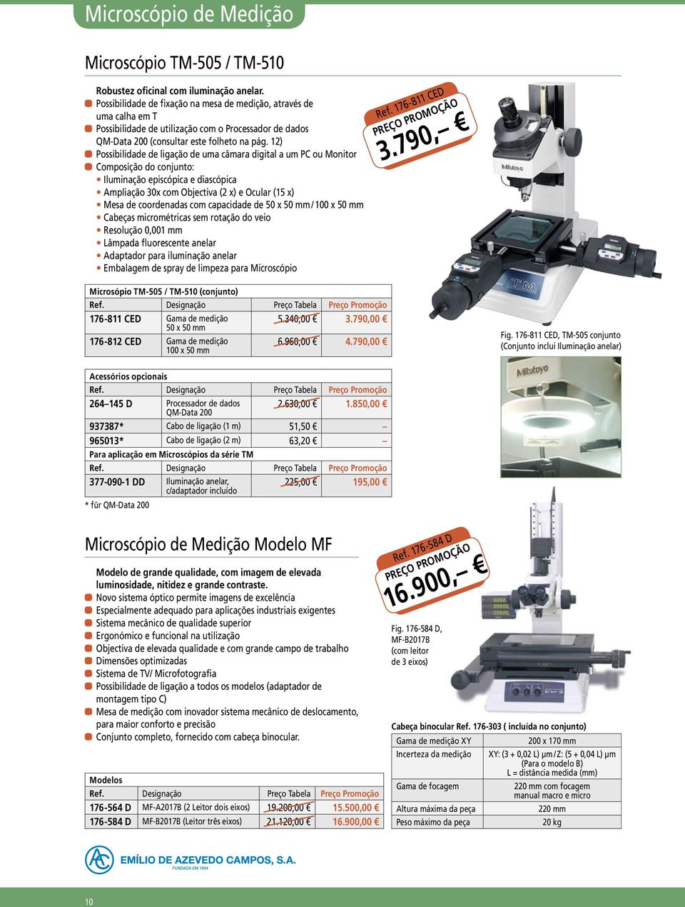 12) aapossibilidade de ligação de uma câmara digital a um PC ou Monitor aacomposição do conjunto: Iluminação episcópica e diascópica Ampliação 30x com Objectiva (2 x) e Ocular (15 x) Mesa de