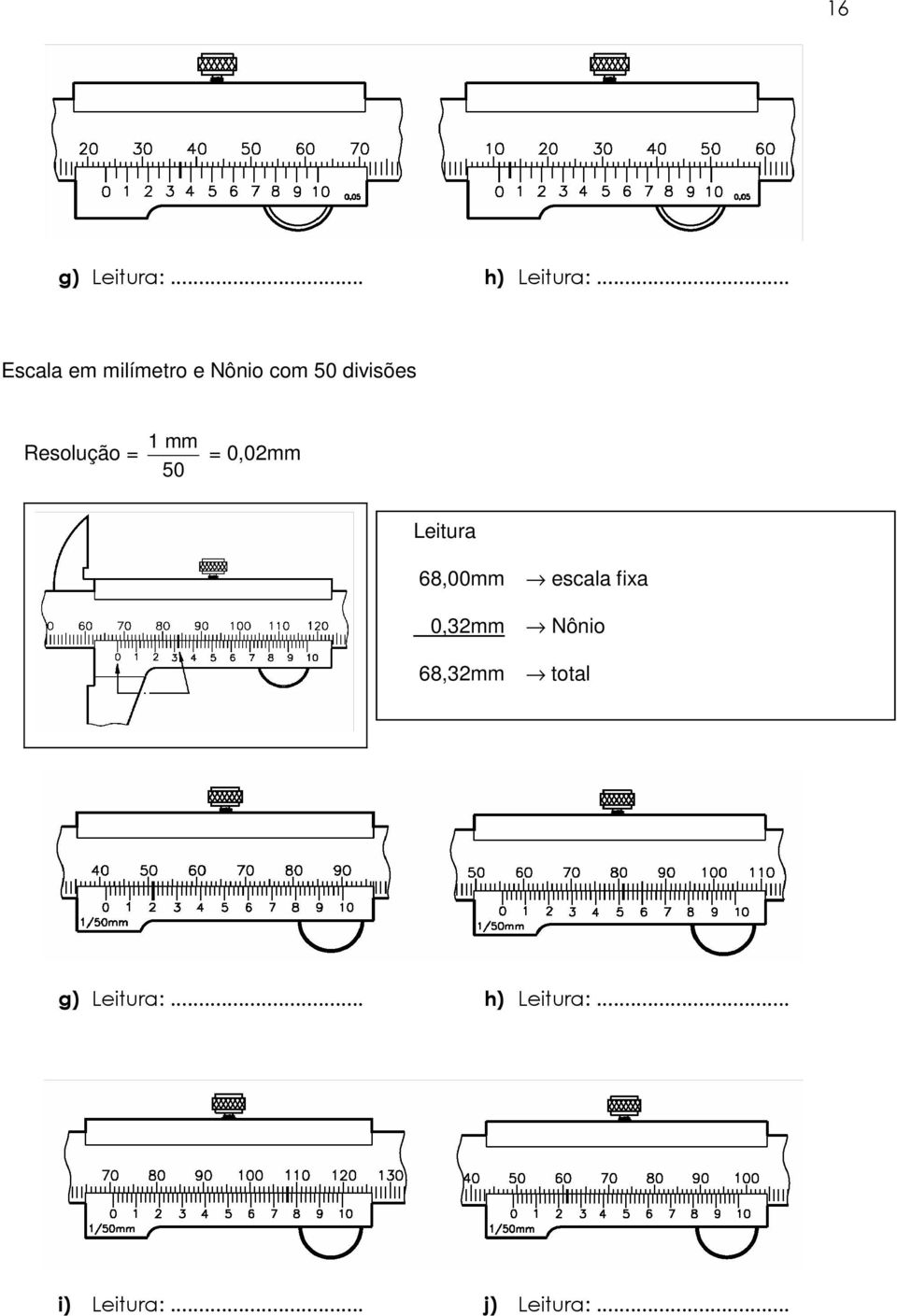 Resolução = 1 mm 5 =,2mm Leitura 68,mm escala