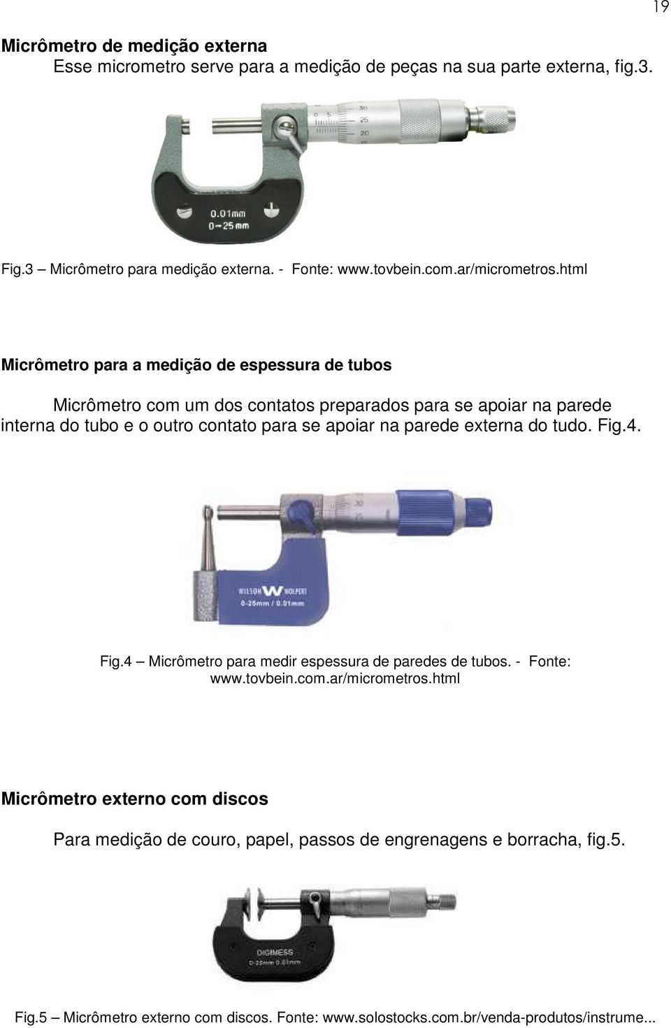 html Micrômetro para a medição de espessura de tubos Micrômetro com um dos contatos preparados para se apoiar na parede interna do tubo e o outro contato para se apoiar na