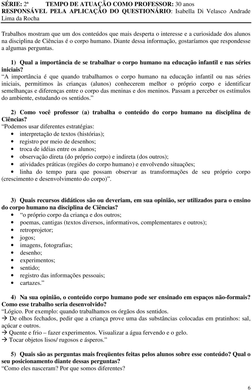 1) Qual a importância de se trabalhar o corpo humano na educação infantil e nas séries iniciais?