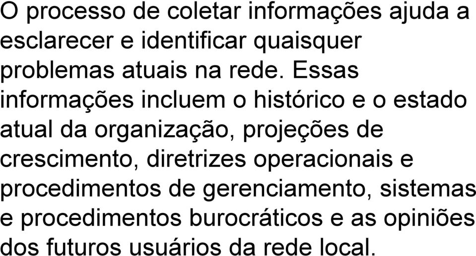 Essas informações incluem o histórico e o estado atual da organização, projeções de