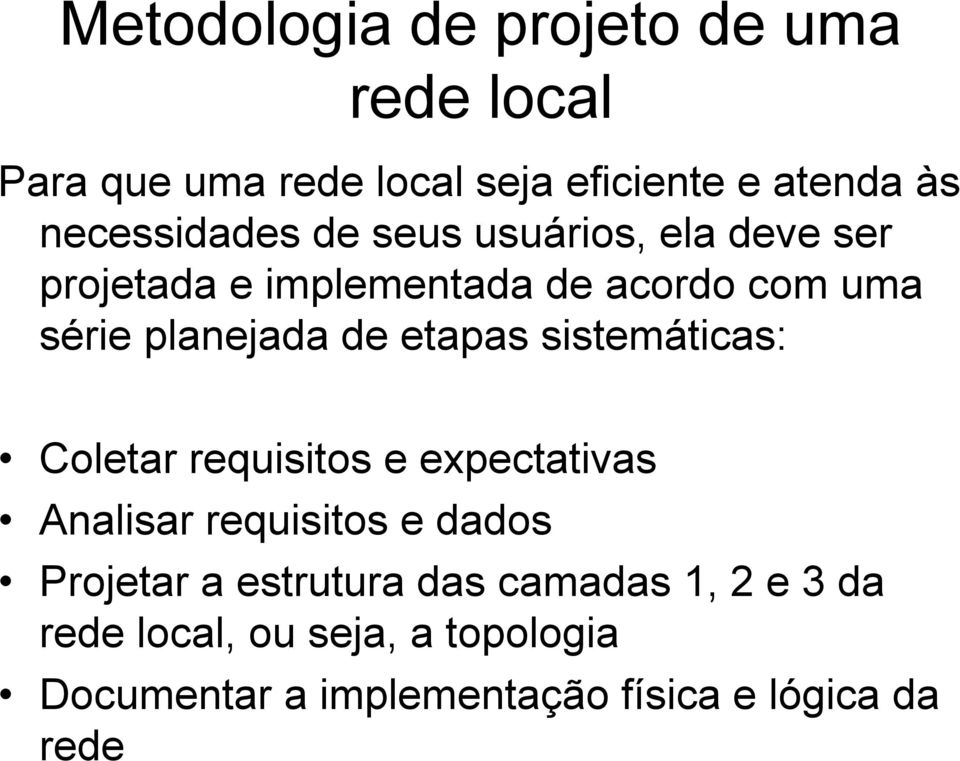 de etapas sistemáticas: Coletar requisitos e expectativas Analisar requisitos e dados Projetar a