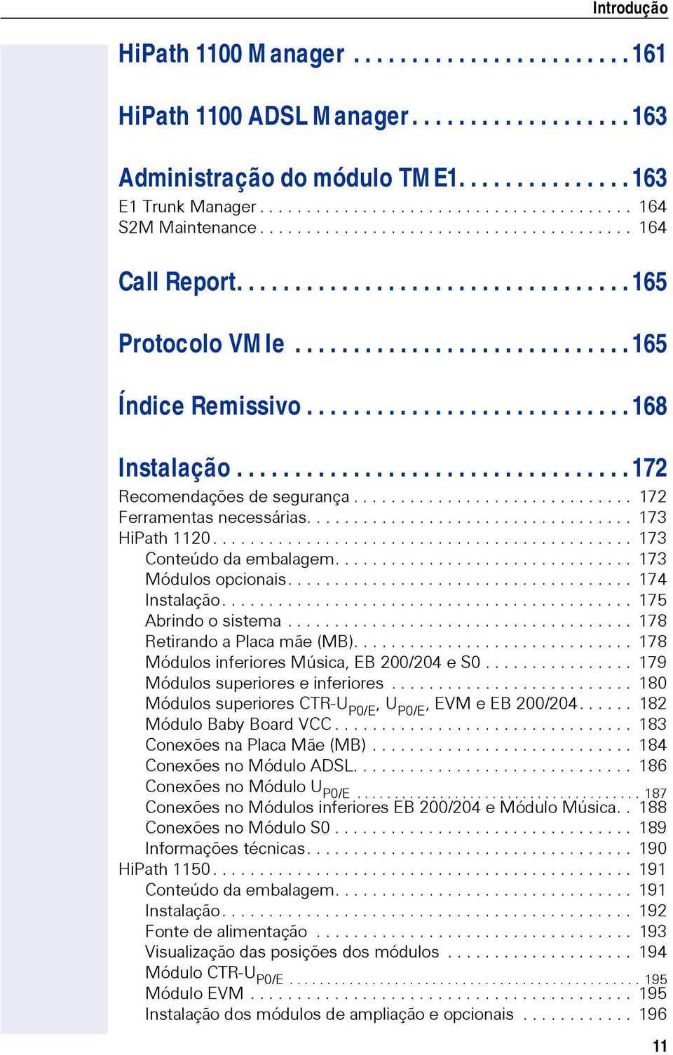 ................................. 172 Recomendações de segurança.............................. 172 Ferramentas necessárias................................... 173 HiPath 1120.