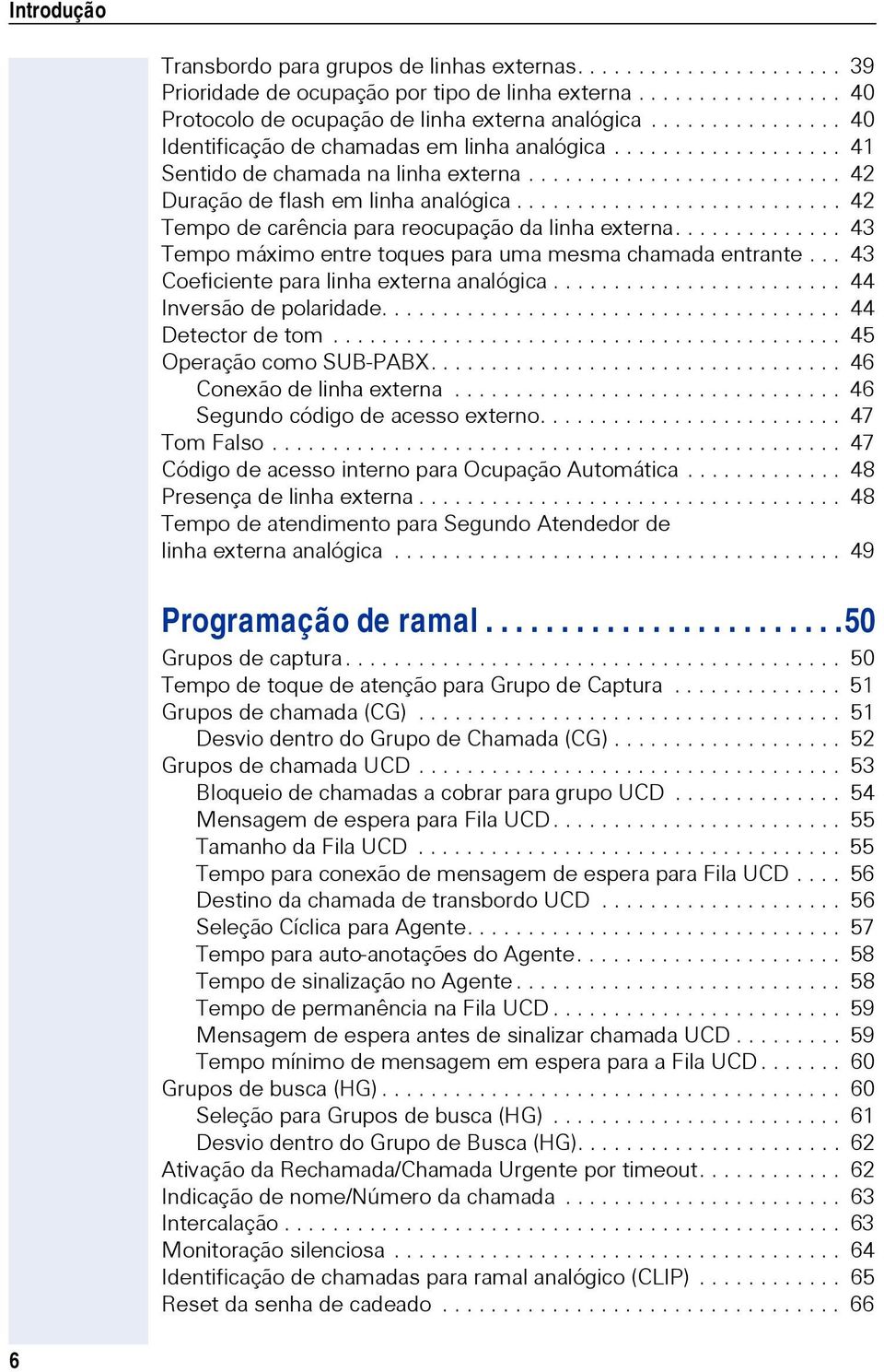 .......................... 42 Tempo de carência para reocupação da linha externa.............. 43 Tempo máximo entre toques para uma mesma chamada entrante.