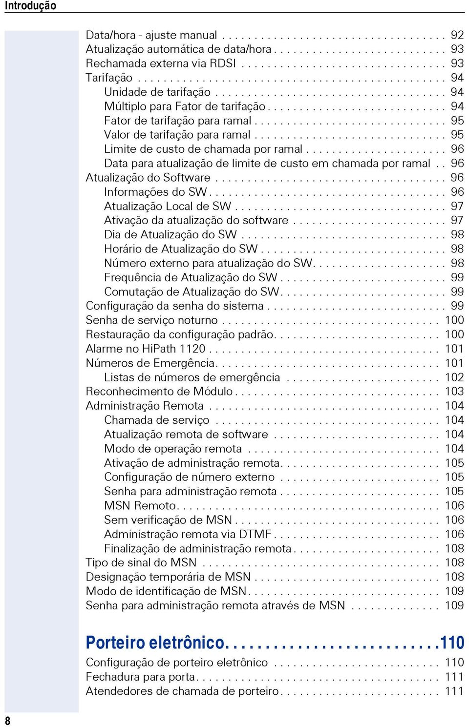 ............................. 95 Valor de tarifação para ramal.............................. 95 Limite de custo de chamada por ramal...................... 96 Data para atualização de limite de custo em chamada por ramal.