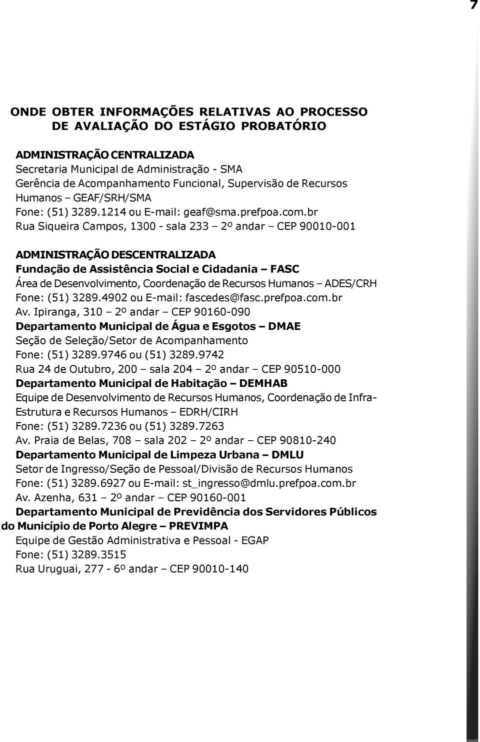br Rua Siqueira Campos, 1300 - sala 233 2º andar CEP 90010-001 ADMINISTRAÇÃO DESCENTRALIZADA Fundação de Assistência Social e Cidadania FASC Área de Desenvolvimento, Coordenação de Recursos Humanos
