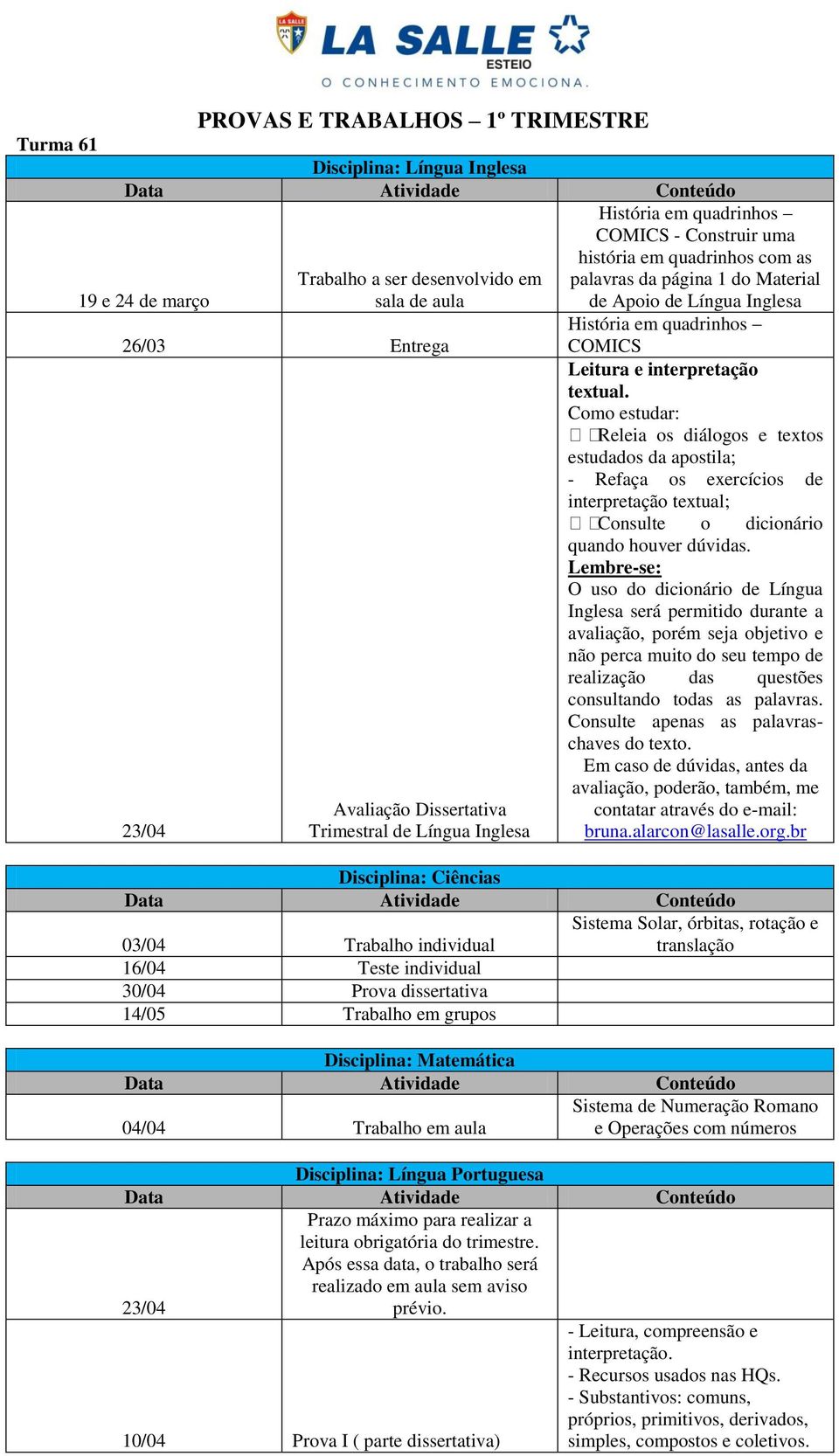 Como estudar: Releia os diálogos e textos estudados da apostila; - Refaça os exercícios de interpretação textual; Consulte o dicionário quando houver dúvidas.