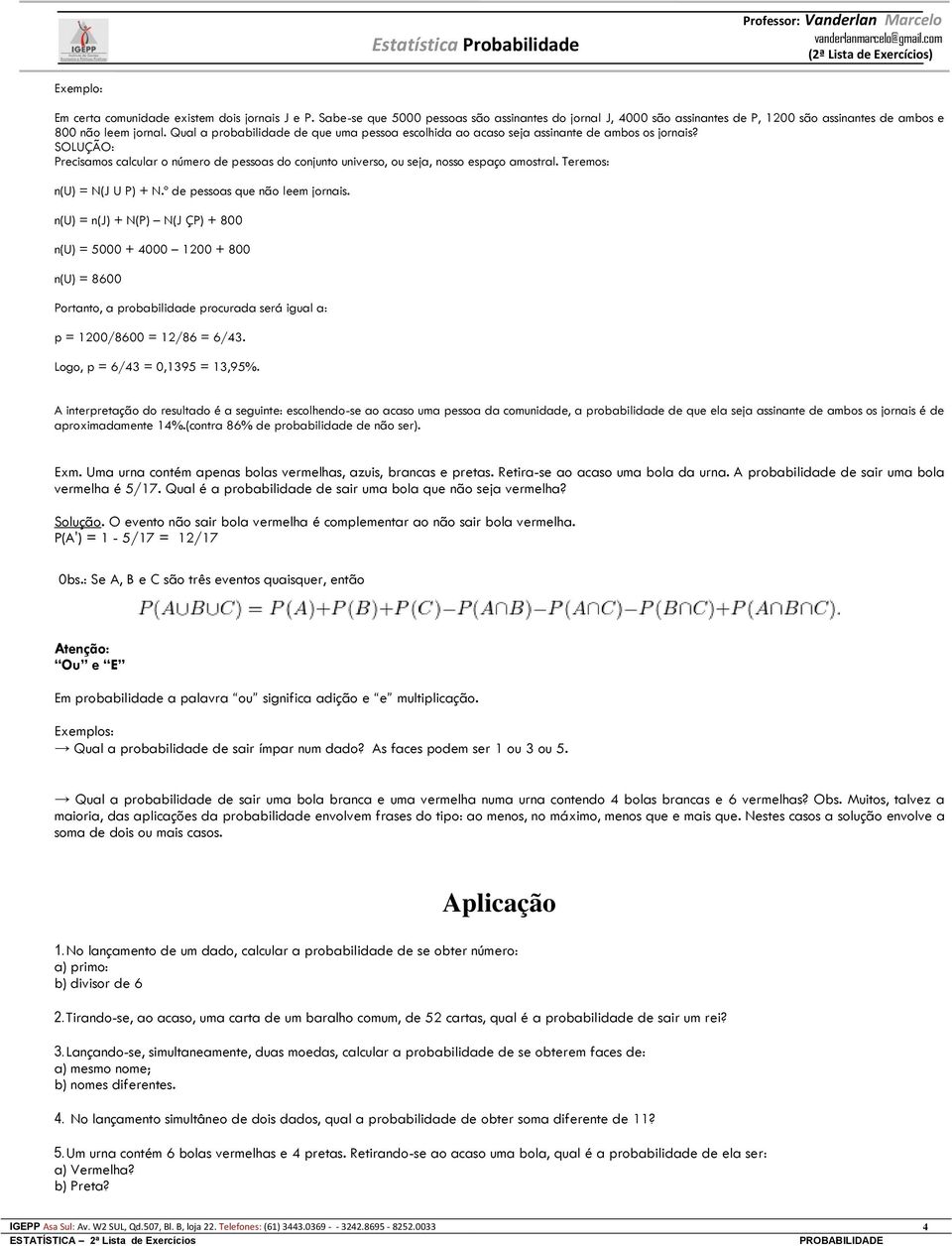 Teremos: n(u) = N(J U P) + N.º de pessoas que não leem jornais.