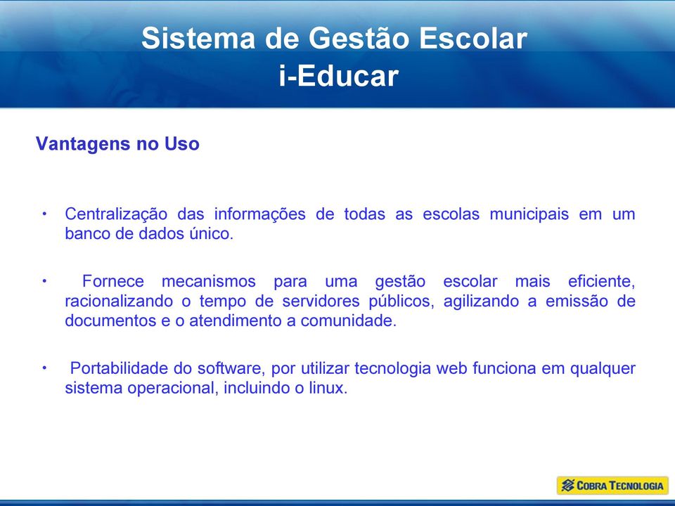 Fornece mecanismos para uma gestão escolar mais eficiente, racionalizando o tempo de servidores públicos,