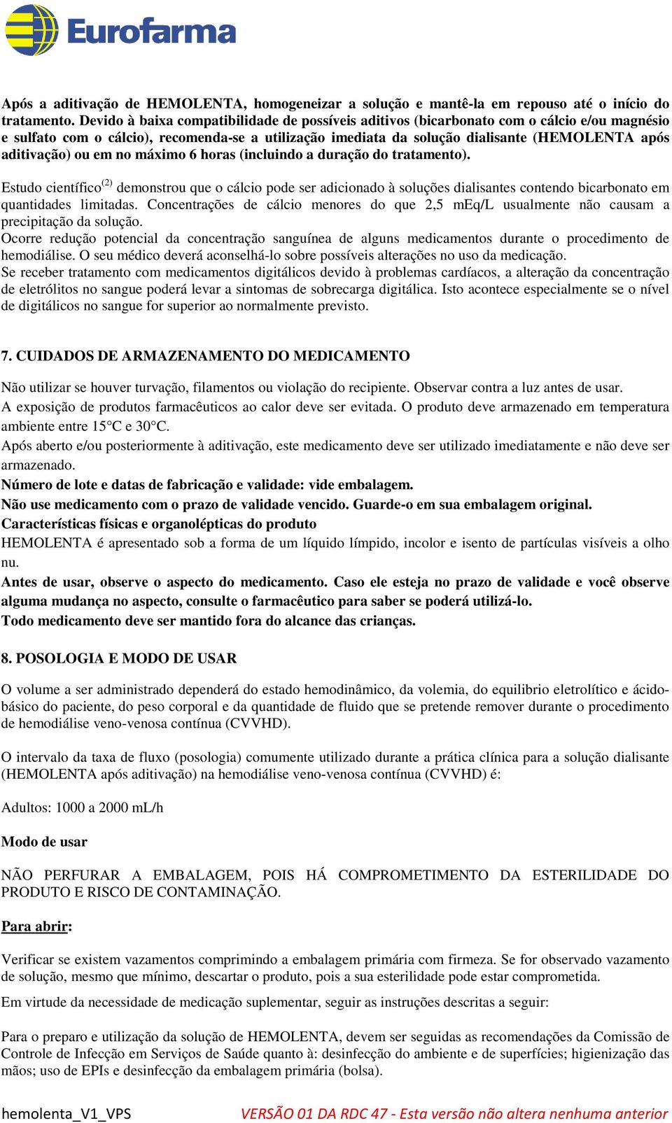 aditivação) ou em no máximo 6 horas (incluindo a duração do tratamento).