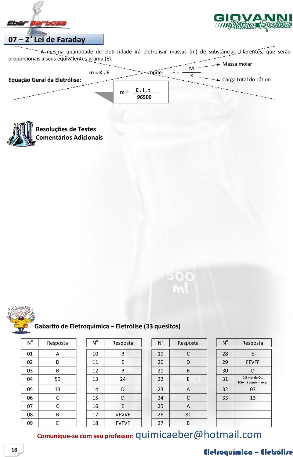 t 96500 Resoluções de Testes Comentários Adicionais Gabarito de (33 quesitos) N o Resposta N o Resposta N o Resposta N o Resposta 01 A 10 B 19 C 28 E 02 D 11 E 20 D