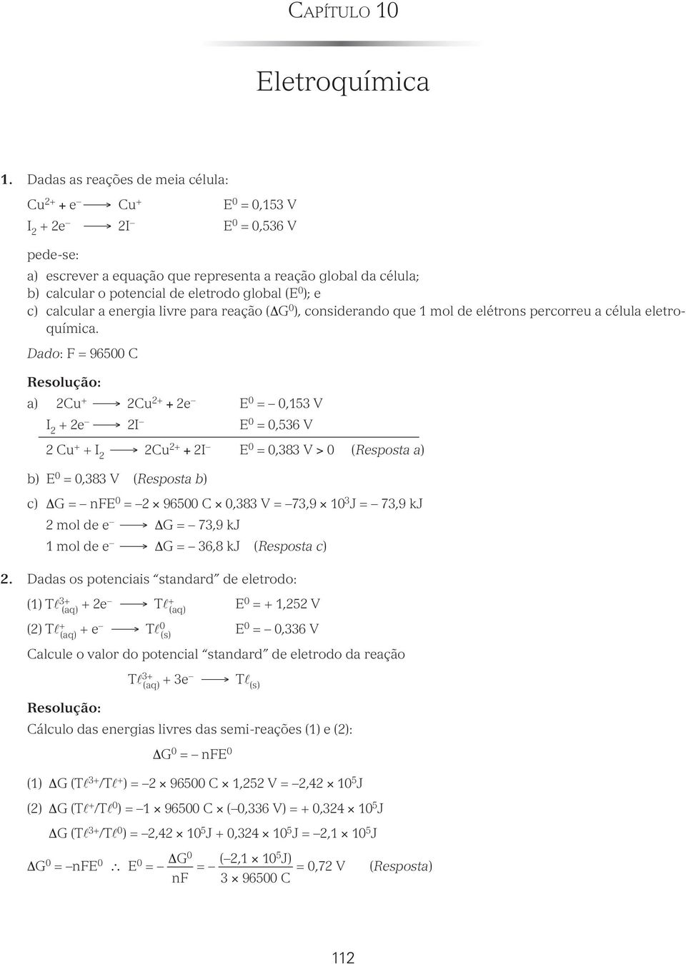 0 ); e c) calcular a eergia livre para reação (ΔG 0 ), cosiderado que mol de elétros percorreu a célula eletroquímica.