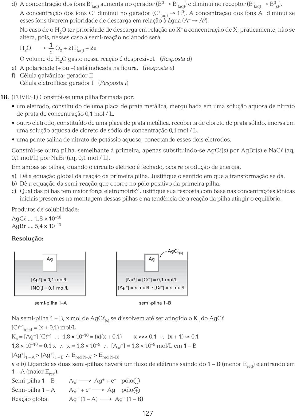 No caso de o H O ter prioridade de descarga em relação ao X a cocetração de X, praticamete, ão se altera, pois, esses caso a semi-reação o âodo será: H O O + H+ (aq) + e O volume de H O gasto essa