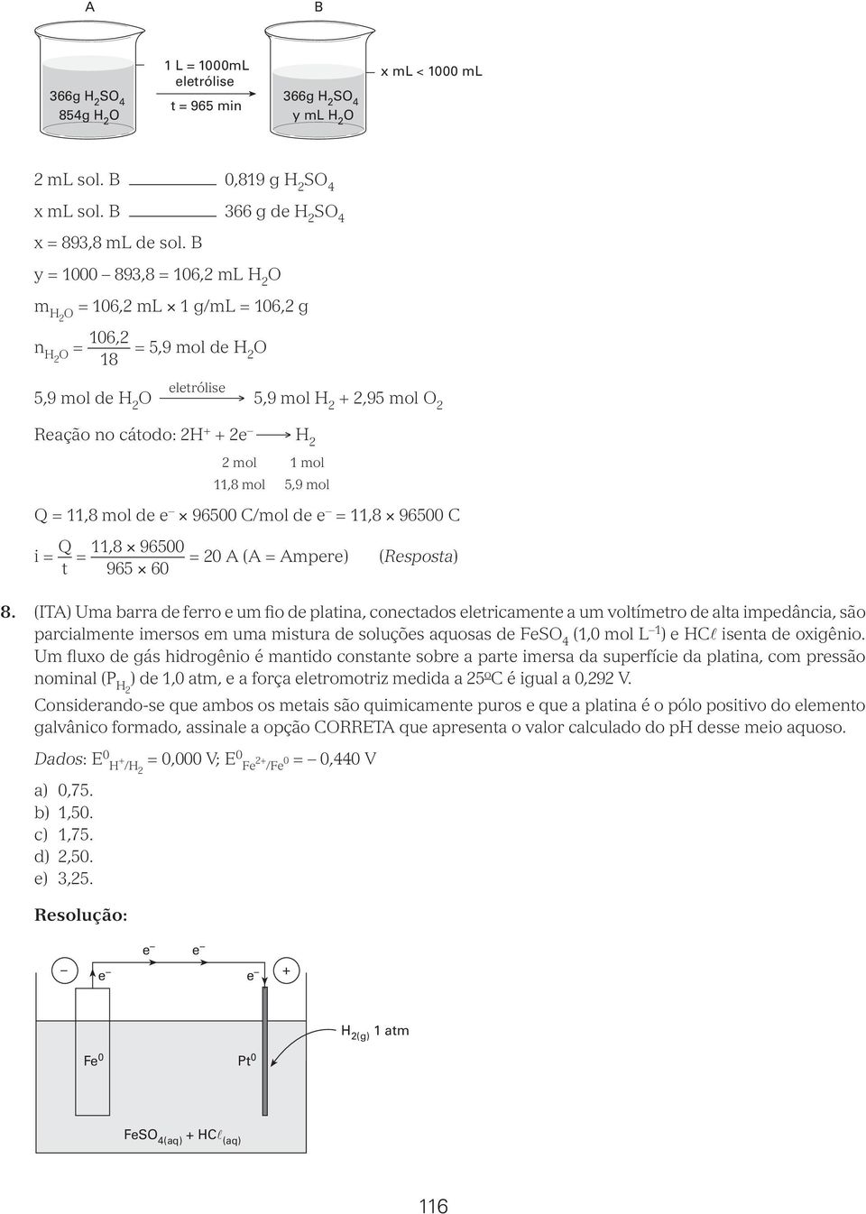 96500 C/mol de e =,8 96500 C i = Q t =,8 96500 965 60 = 0 A (A = Ampere) (Resposta) 8.