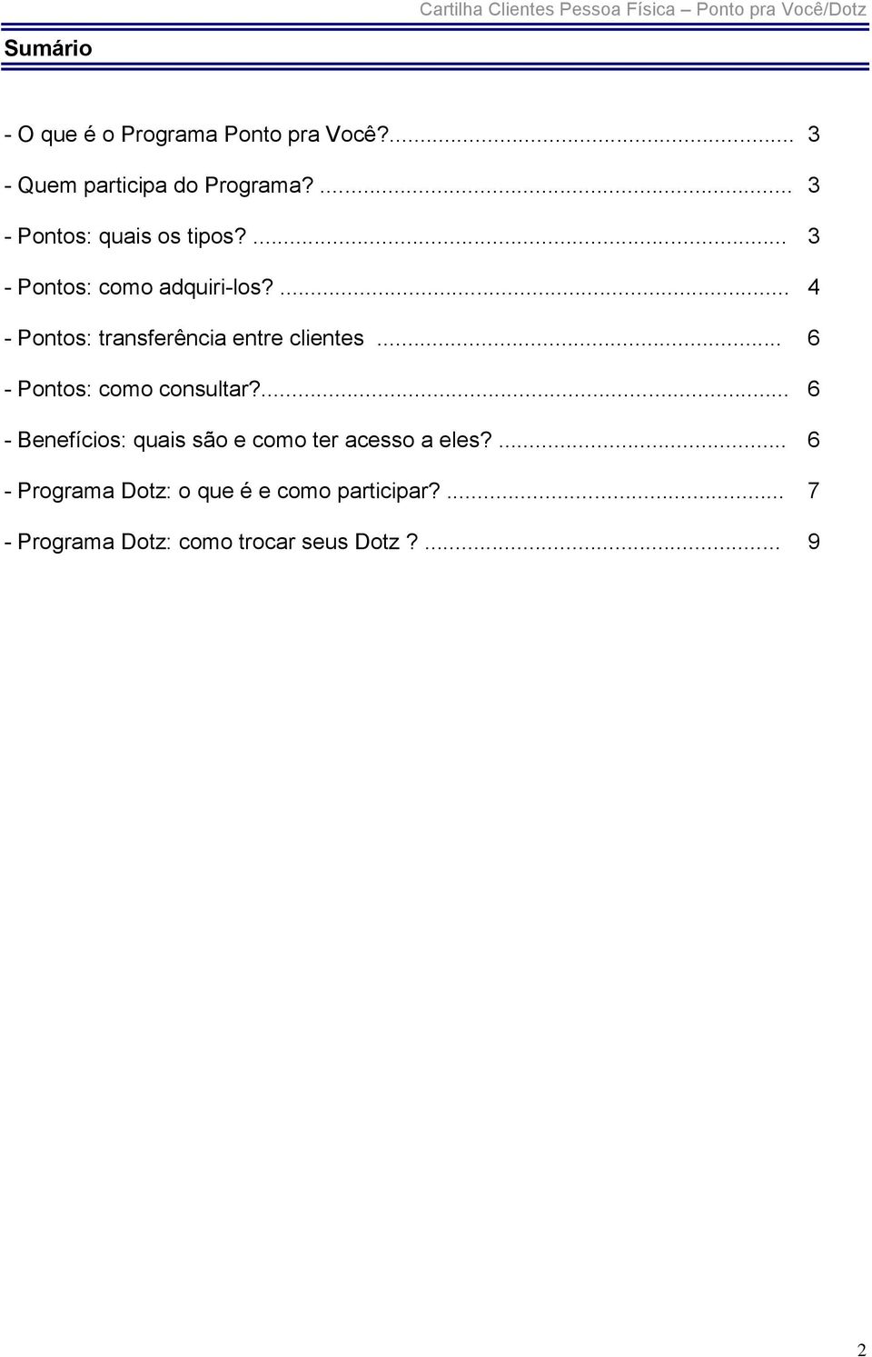 ... 4 - Pontos: transferência entre clientes... 6 - Pontos: como consultar?