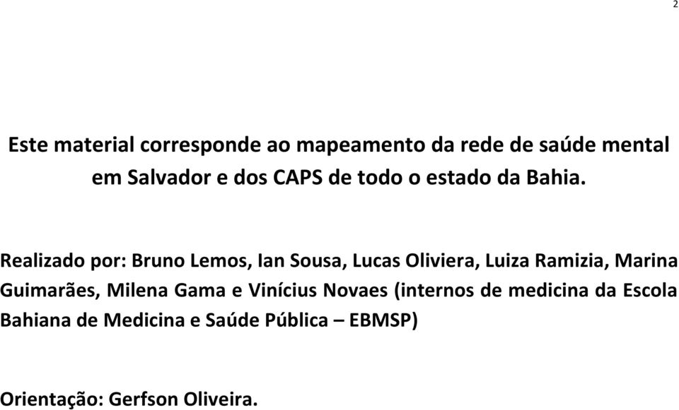 Realizado por: Bruno Lemos, Ian Sousa, Lucas Oliviera, Luiza Ramizia, Marina