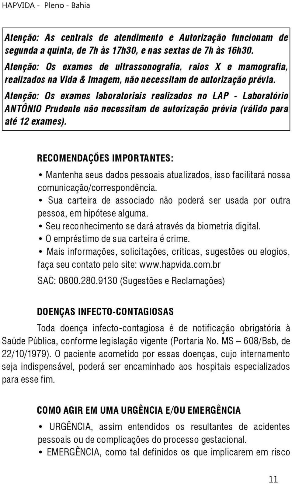 Atenção: Os exames laboratoriais realizados no LAP - Laboratório ANTÔNIO Prudente não necessitam de autorização prévia (válido para até 12 exames).