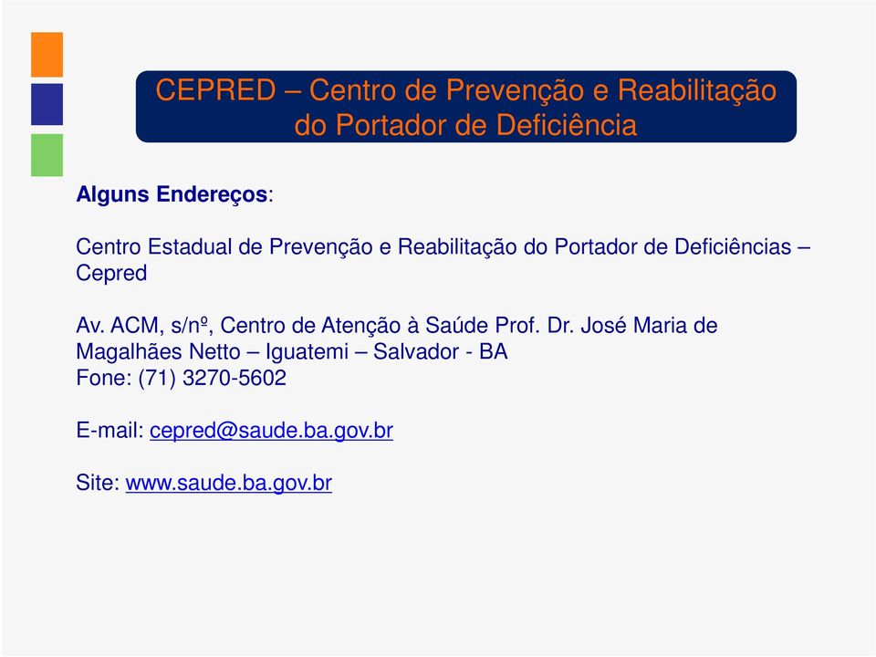 ACM, s/nº, Centro de Atenção à Saúde Prof. Dr.