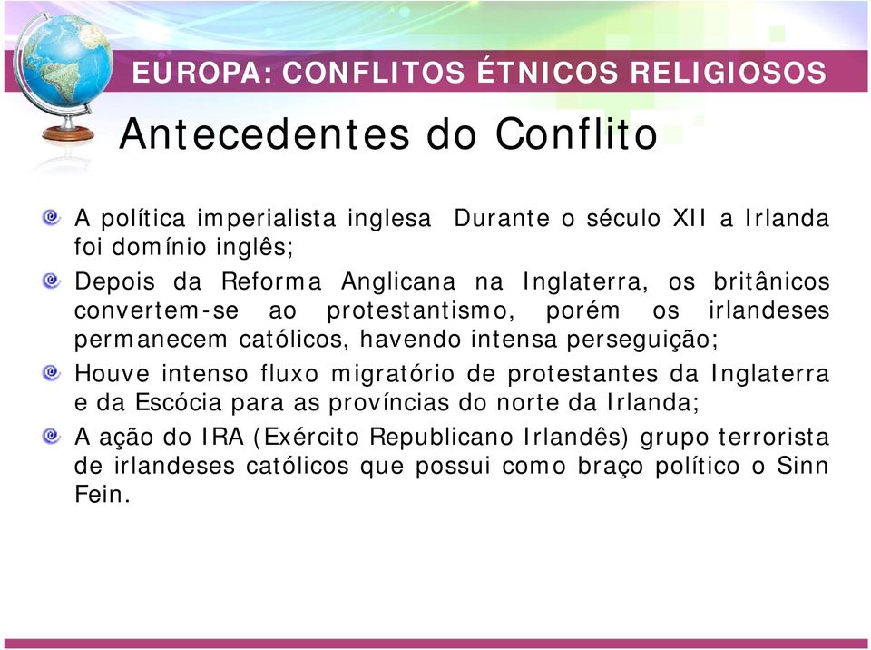 perseguição; Houve intenso fluxo migratório de protestantes da Inglaterra e da Escócia para as províncias do norte da Irlanda; A