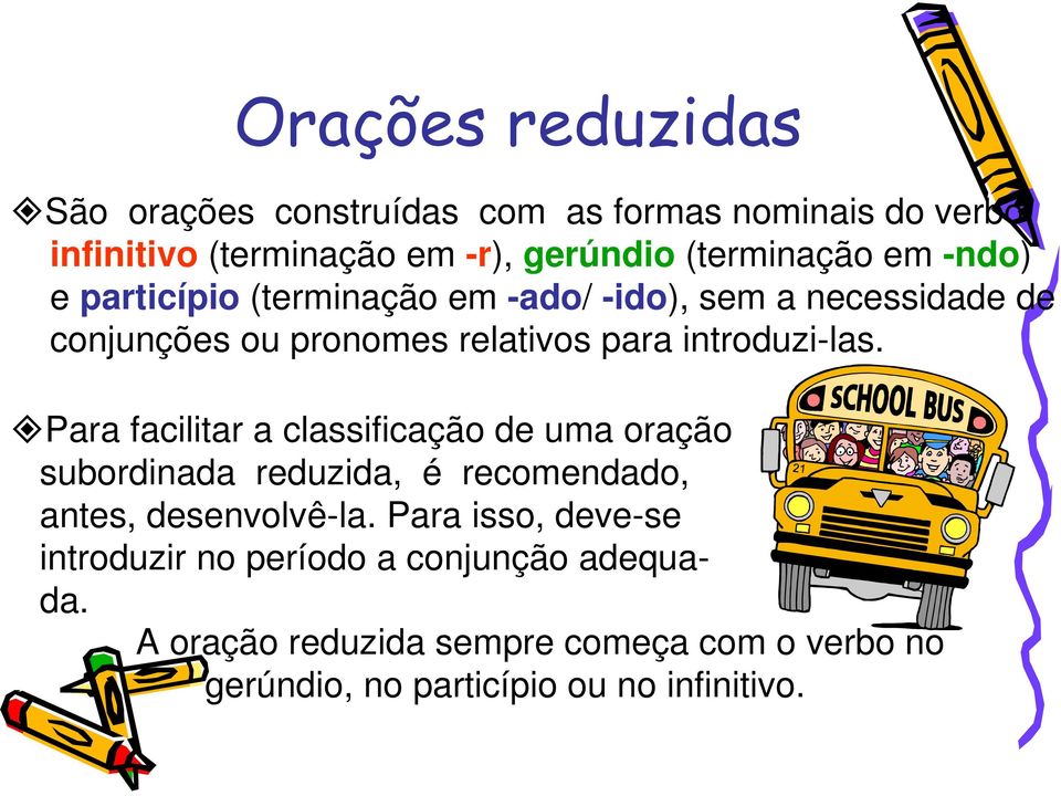 Para facilitar a classificação de uma oração subordinada reduzida, é recomendado, antes, desenvolvê-la.