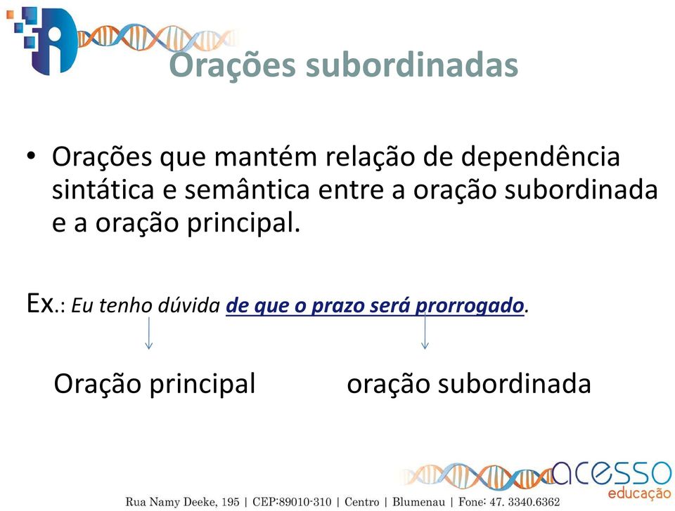 subordinada e a oração principal. Ex.