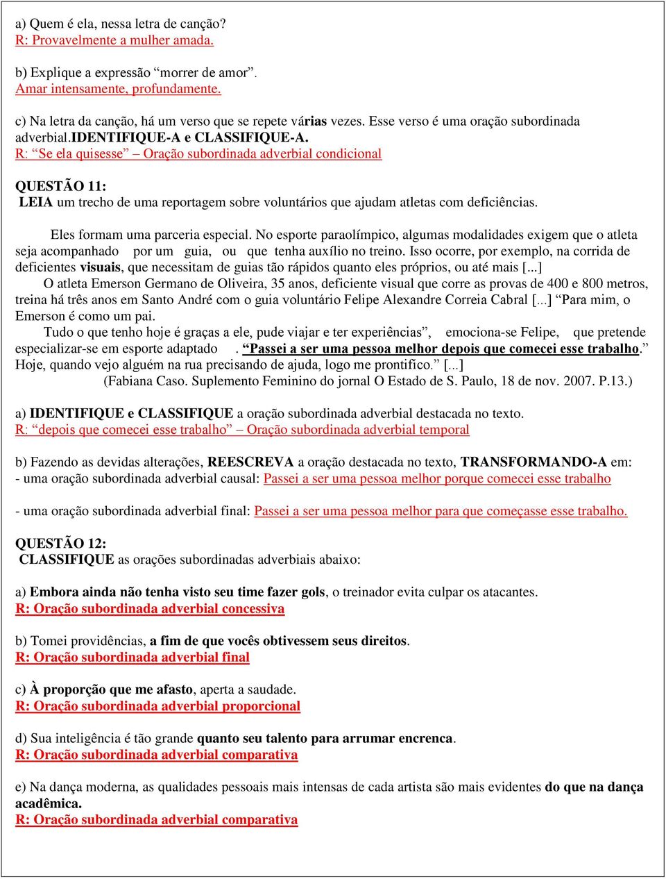 R: Se ela quisesse Oração subordinada adverbial condicional QUESTÃO 11: LEIA um trecho de uma reportagem sobre voluntários que ajudam atletas com deficiências. Eles formam uma parceria especial.