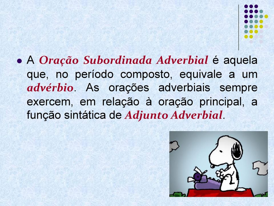 As orações adverbiais sempre exercem, em relação