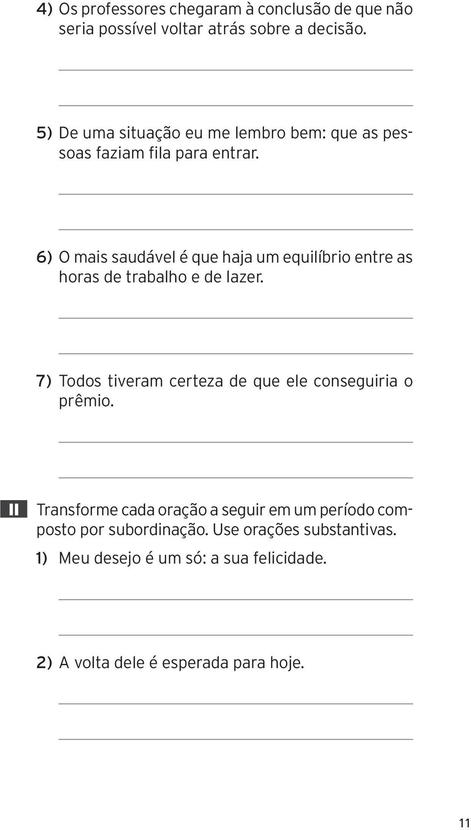 6) O mais saudável é que haja um equilíbrio entre as horas de trabalho e de lazer.