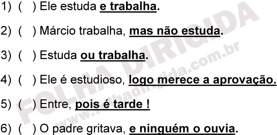 3) ( ) Estuda ou trabalha.