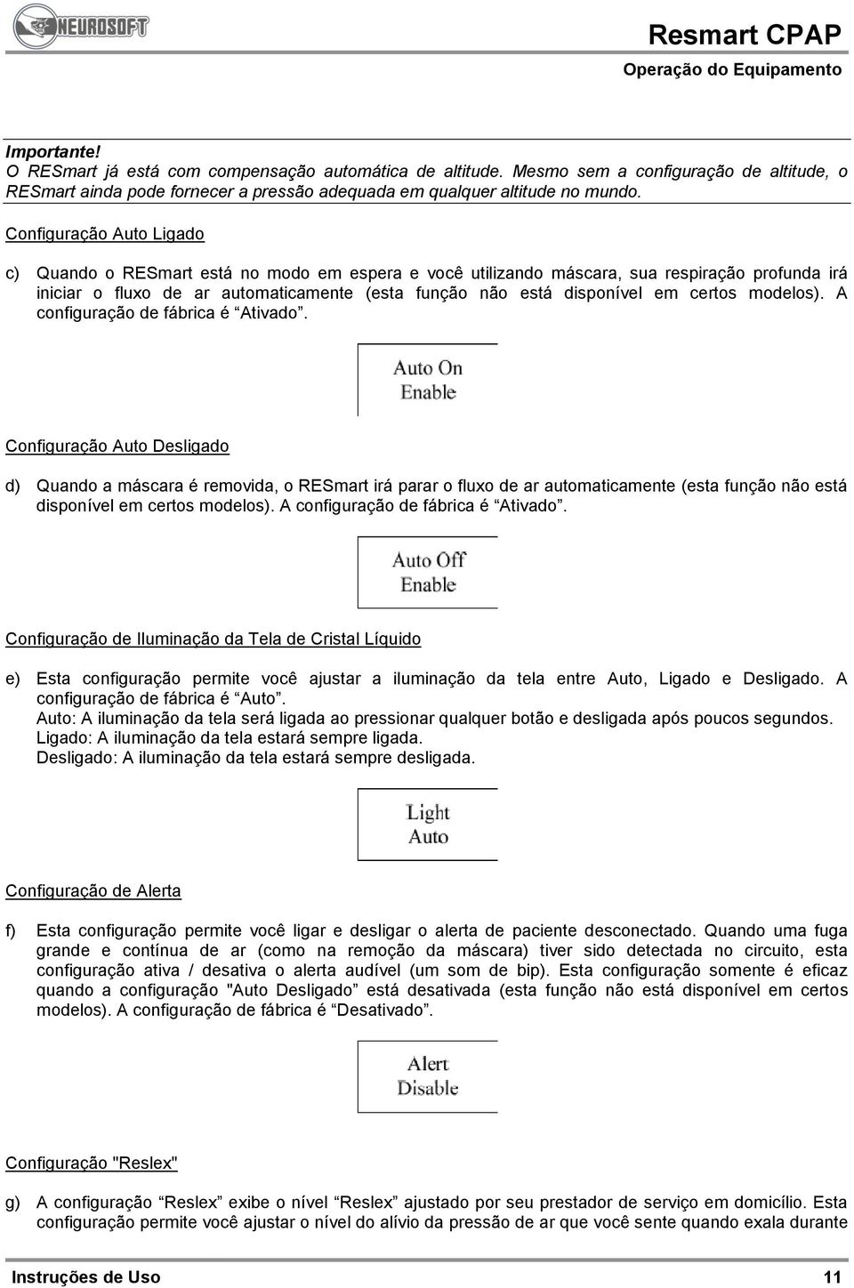 Configuração Auto Ligado c) Quando o RESmart está no modo em espera e você utilizando máscara, sua respiração profunda irá iniciar o fluxo de ar automaticamente (esta função não está disponível em